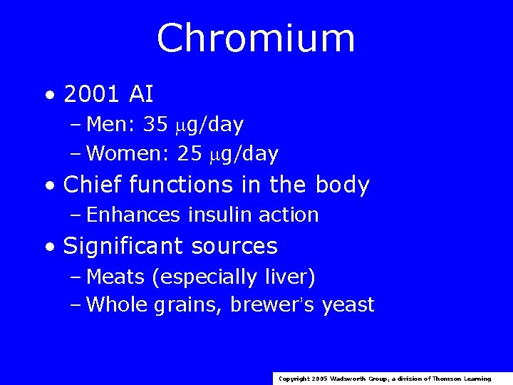 Chromium • 2001 AI – Men: 35 g/day – Women: 25 g/day • Chief