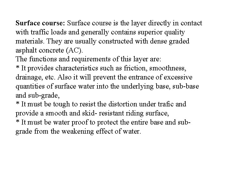 Surface course: Surface course is the layer directly in contact with traffic loads and
