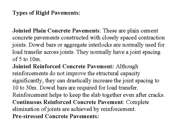 Types of Rigid Pavements: Jointed Plain Concrete Pavements: These are plain cement concrete pavements