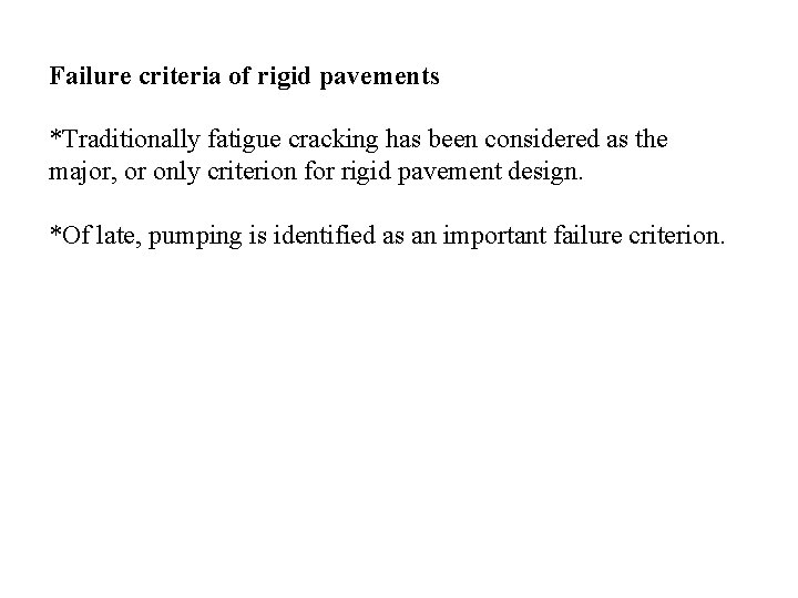 Failure criteria of rigid pavements *Traditionally fatigue cracking has been considered as the major,