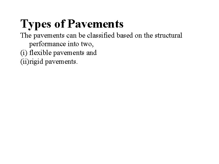 Types of Pavements The pavements can be classified based on the structural performance into