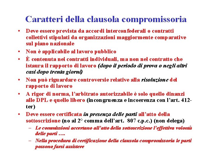 Caratteri della clausola compromissoria • Deve essere prevista da accordi interconfederali o contratti collettivi