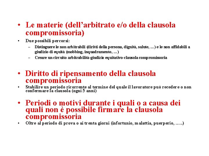  • Le materie (dell’arbitrato e/o della clausola compromissoria) • Due possibili percorsi: –