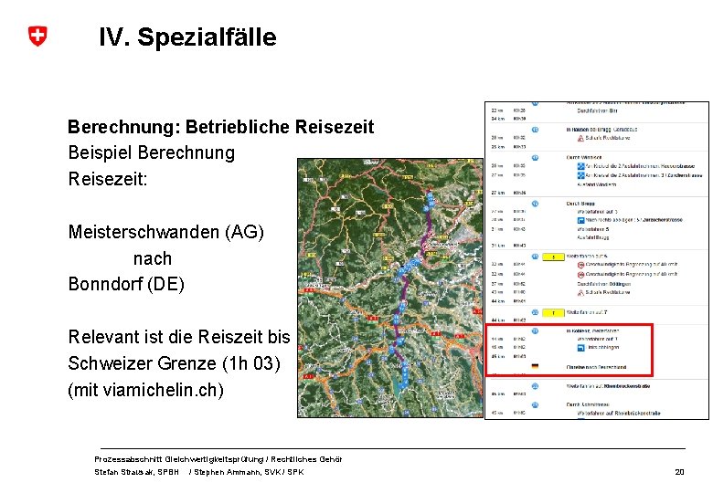 IV. Spezialfälle Berechnung: Betriebliche Reisezeit Beispiel Berechnung Reisezeit: Meisterschwanden (AG) nach Bonndorf (DE) Relevant