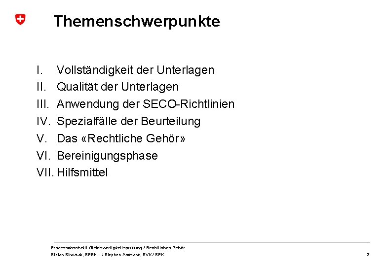 Themenschwerpunkte I. Vollständigkeit der Unterlagen II. Qualität der Unterlagen III. Anwendung der SECO-Richtlinien IV.