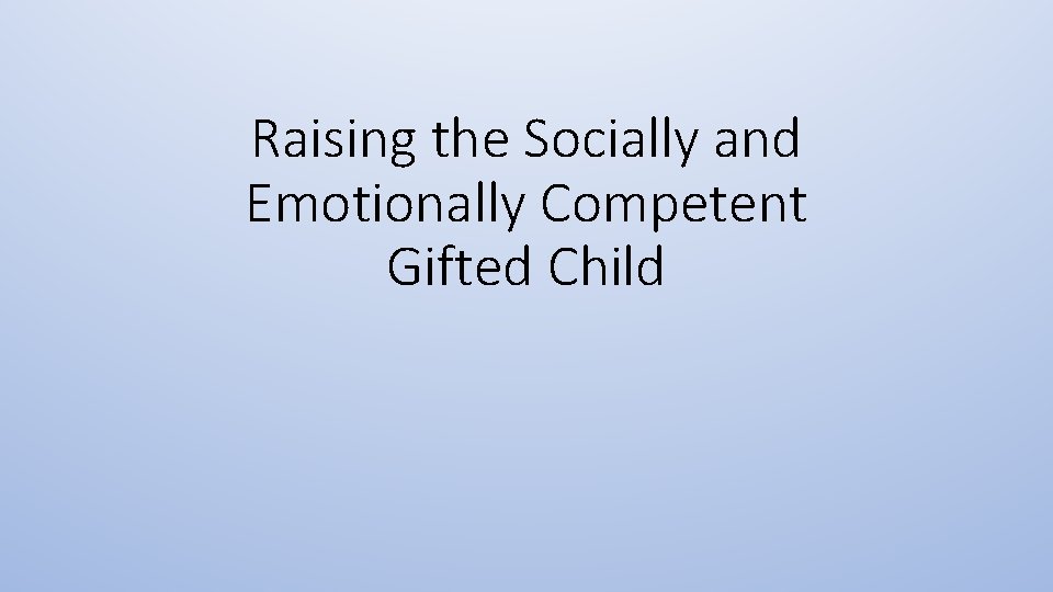 Raising the Socially and Emotionally Competent Gifted Child 