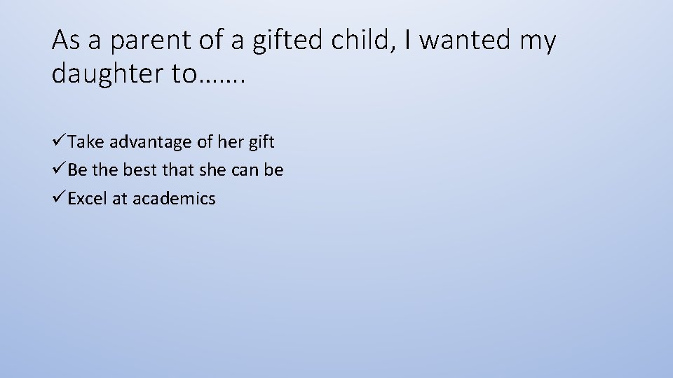 As a parent of a gifted child, I wanted my daughter to……. üTake advantage