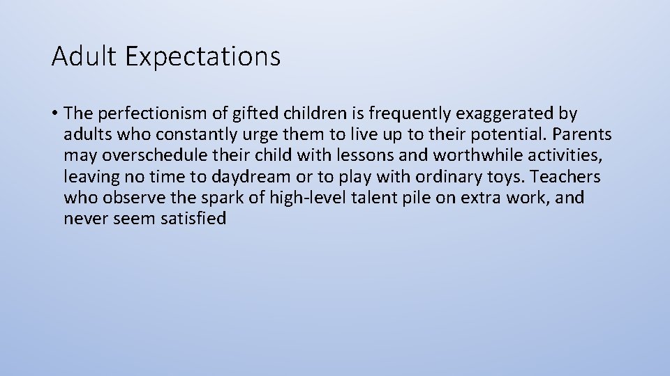 Adult Expectations • The perfectionism of gifted children is frequently exaggerated by adults who