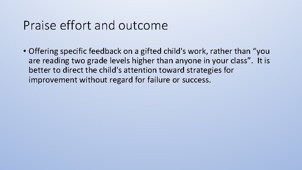 Praise effort and outcome • Offering specific feedback on a gifted child's work, rather