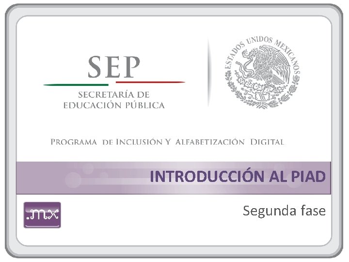 INTRODUCCIÓN AL PIAD Segunda fase 