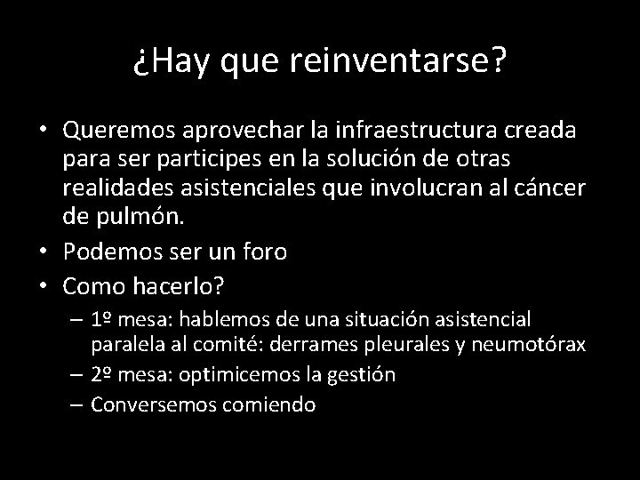 ¿Hay que reinventarse? • Queremos aprovechar la infraestructura creada para ser participes en la