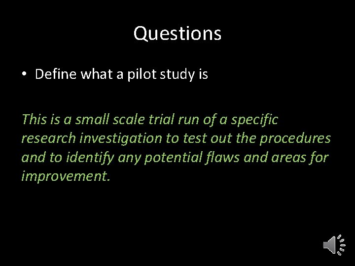 Questions • Define what a pilot study is This is a small scale trial