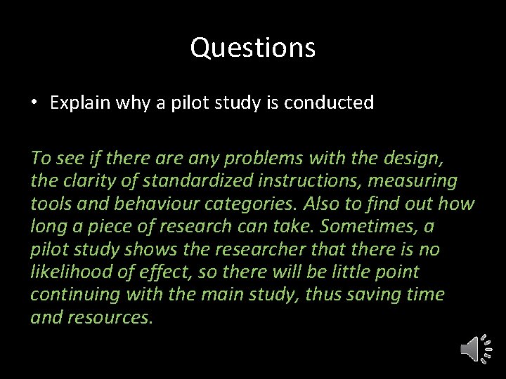 Questions • Explain why a pilot study is conducted To see if there any