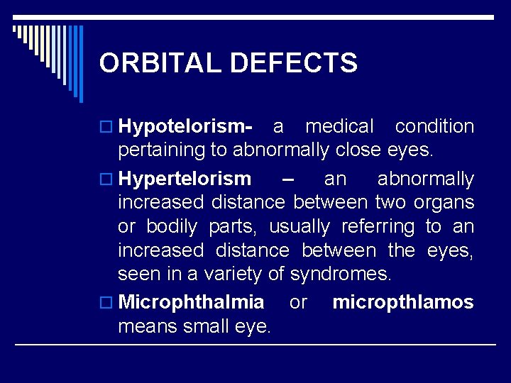 ORBITAL DEFECTS o Hypotelorism- a medical condition pertaining to abnormally close eyes. o Hypertelorism