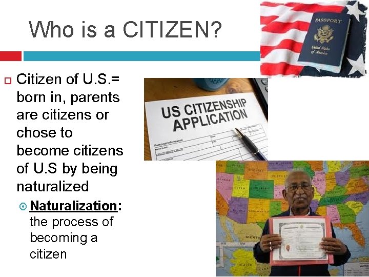 Who is a CITIZEN? Citizen of U. S. = born in, parents are citizens