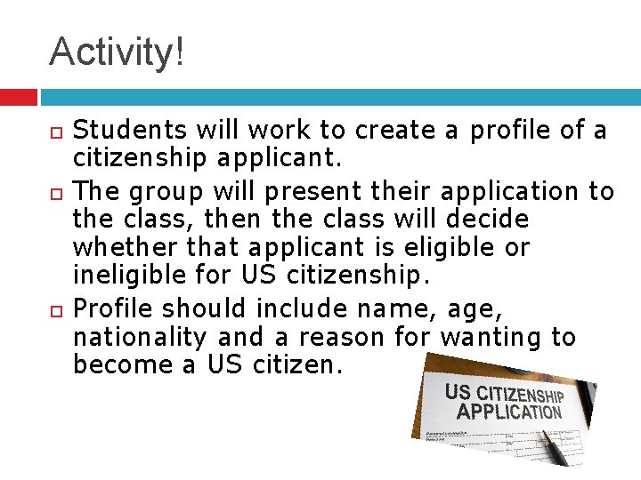 Activity! Students will work to create a profile of a citizenship applicant. The group