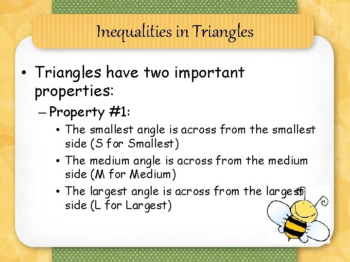 Inequalities in Triangles • Triangles have two important properties: – Property #1: • The