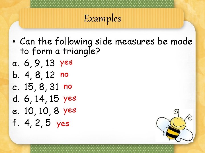 Examples • Can the following side measures be made to form a triangle? a.