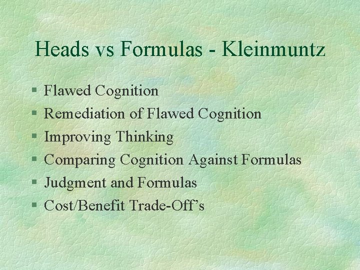 Heads vs Formulas - Kleinmuntz § § § Flawed Cognition Remediation of Flawed Cognition