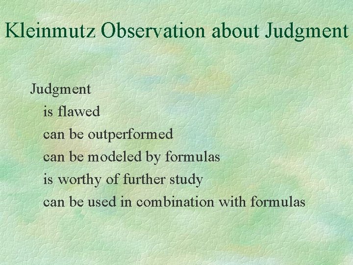 Kleinmutz Observation about Judgment is flawed can be outperformed can be modeled by formulas