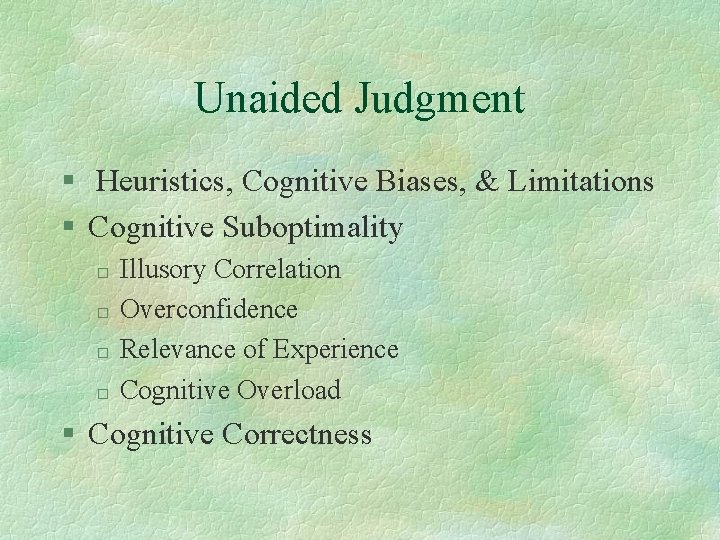 Unaided Judgment § Heuristics, Cognitive Biases, & Limitations § Cognitive Suboptimality ¨ ¨ Illusory