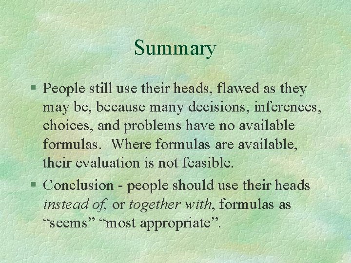 Summary § People still use their heads, flawed as they may be, because many