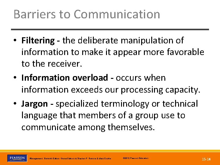 Barriers to Communication • Filtering - the deliberate manipulation of information to make it