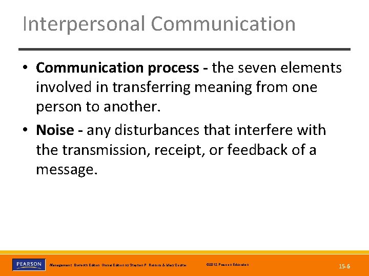 Interpersonal Communication • Communication process - the seven elements involved in transferring meaning from