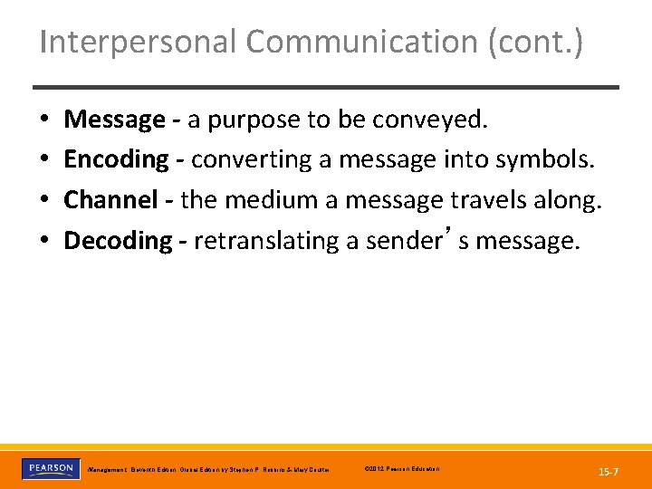 Interpersonal Communication (cont. ) • • Message - a purpose to be conveyed. Encoding