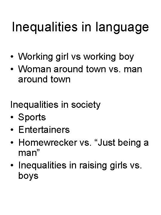 Inequalities in language • Working girl vs working boy • Woman around town vs.