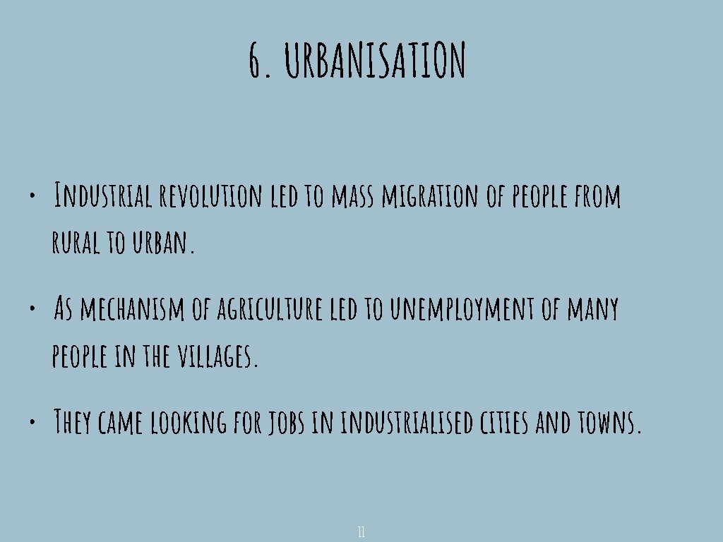6. URBANISATION • Industrial revolution led to mass migration of people from rural to