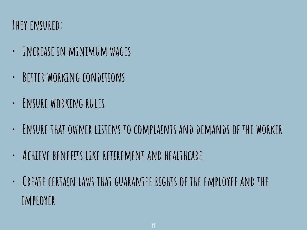 They ensured: • Increase in minimum wages • Better working conditions • Ensure working