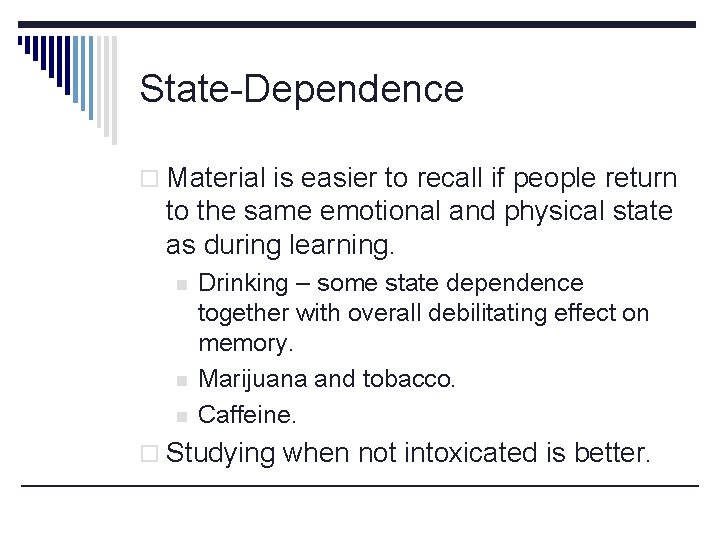 State-Dependence o Material is easier to recall if people return to the same emotional