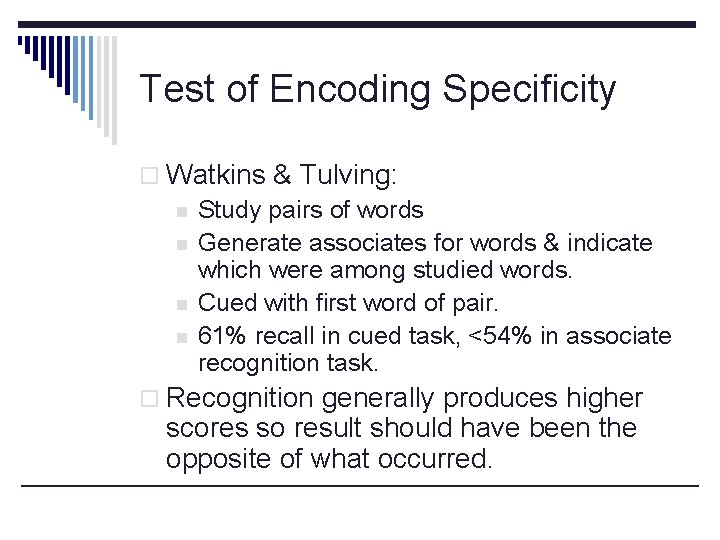 Test of Encoding Specificity o Watkins & Tulving: n Study pairs of words n