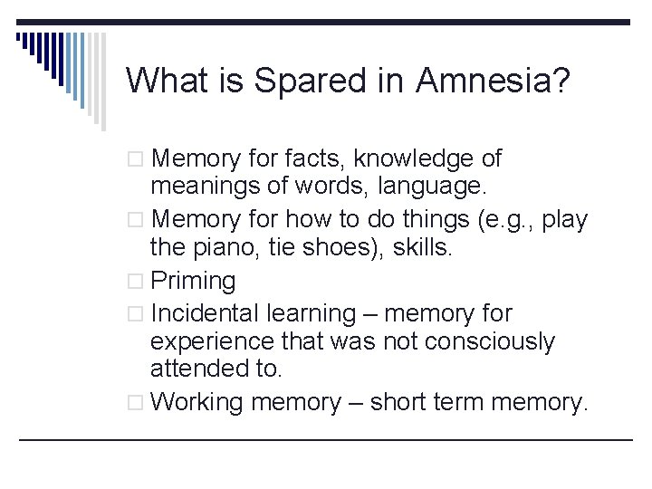 What is Spared in Amnesia? o Memory for facts, knowledge of meanings of words,