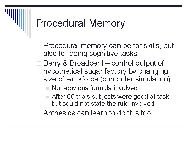 Procedural Memory o Procedural memory can be for skills, but also for doing cognitive