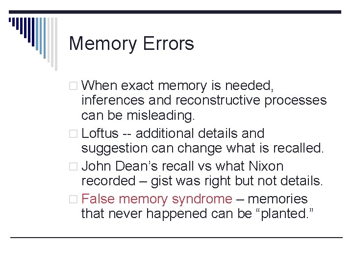 Memory Errors o When exact memory is needed, inferences and reconstructive processes can be