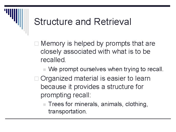Structure and Retrieval o Memory is helped by prompts that are closely associated with