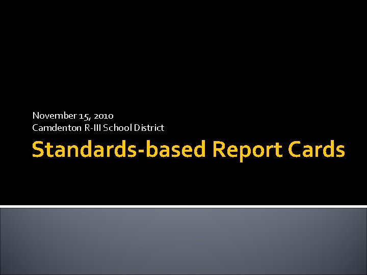 November 15, 2010 Camdenton R-III School District Standards-based Report Cards 