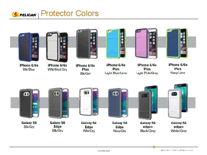 Protector Colors Confidential © 2013 Pelican Products, Inc. All Rights Reserved. 