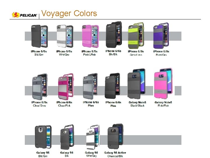 Voyager Colors Confidential © 2013 Pelican Products, Inc. All Rights Reserved. 