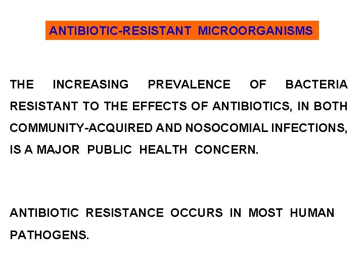 ANTIBIOTIC-RESISTANT MICROORGANISMS THE INCREASING PREVALENCE OF BACTERIA RESISTANT TO THE EFFECTS OF ANTIBIOTICS, IN