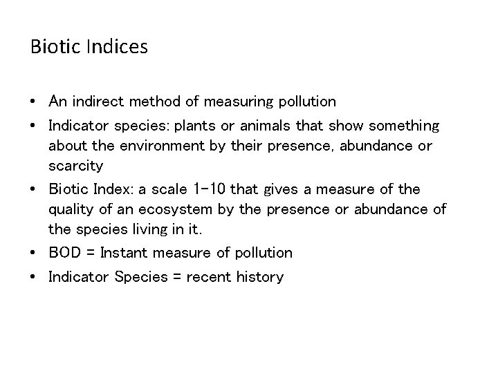 Biotic Indices • An indirect method of measuring pollution • Indicator species: plants or