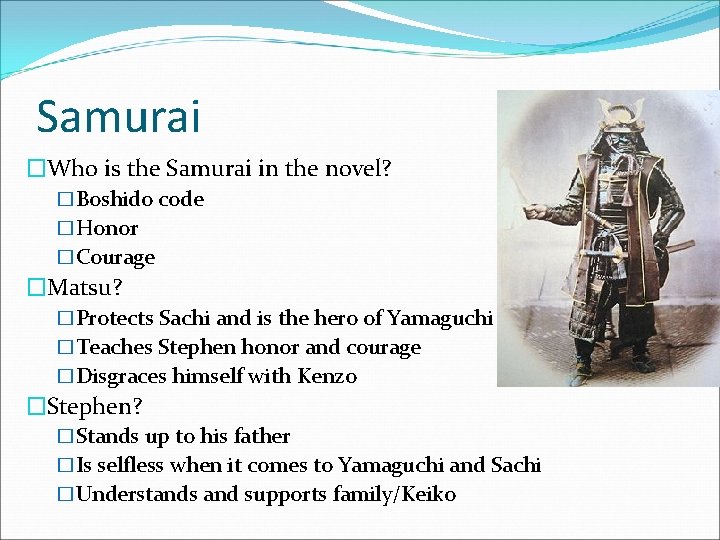 Samurai �Who is the Samurai in the novel? �Boshido code �Honor �Courage �Matsu? �Protects