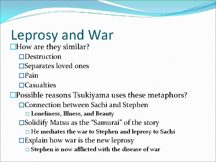 Leprosy and War �How are they similar? �Destruction �Separates loved ones �Pain �Casualties �Possible