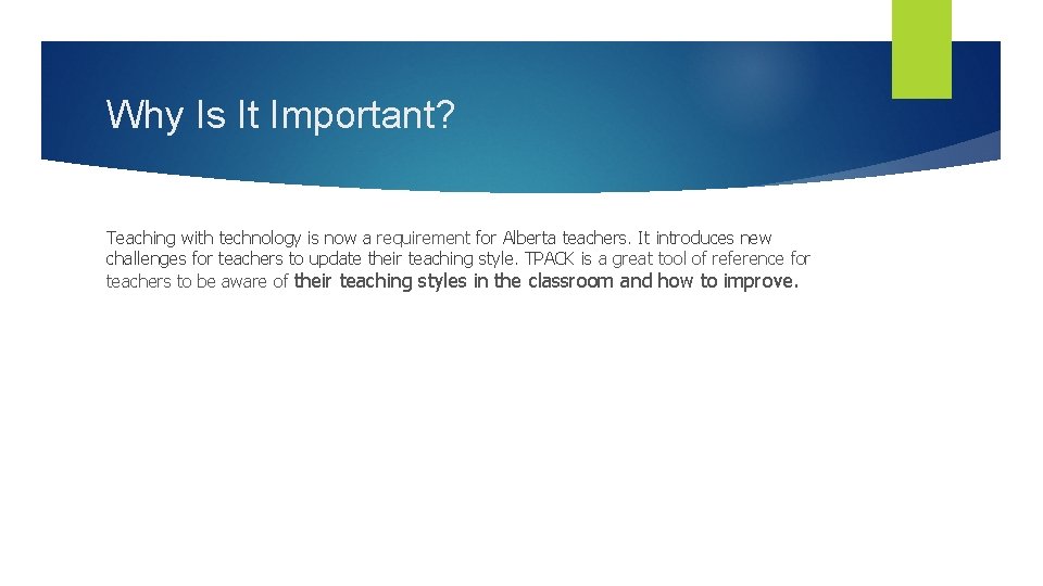 Why Is It Important? Teaching with technology is now a requirement for Alberta teachers.