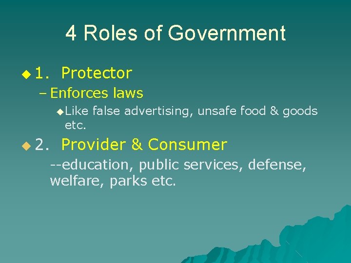 4 Roles of Government ◆ 1. Protector – Enforces laws ◆ Like etc. ◆