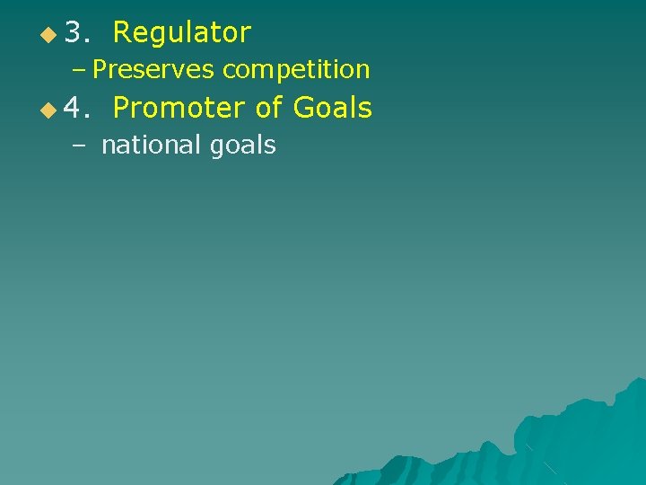 ◆ 3. Regulator – Preserves competition ◆ 4. Promoter of Goals – national goals
