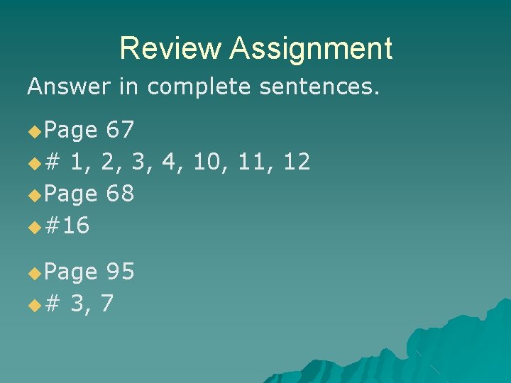 Review Assignment Answer in complete sentences. ◆Page 67 ◆# 1, 2, 3, 4, 10,