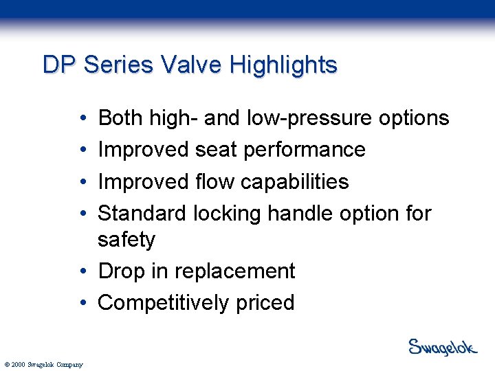 DP Series Valve Highlights • • Both high- and low-pressure options Improved seat performance